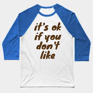 it's ok if you don't like Baseball T-Shirt